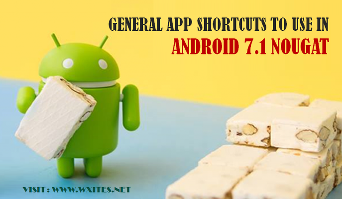 Shortcuts to Use in Android 7.1 Nougat
